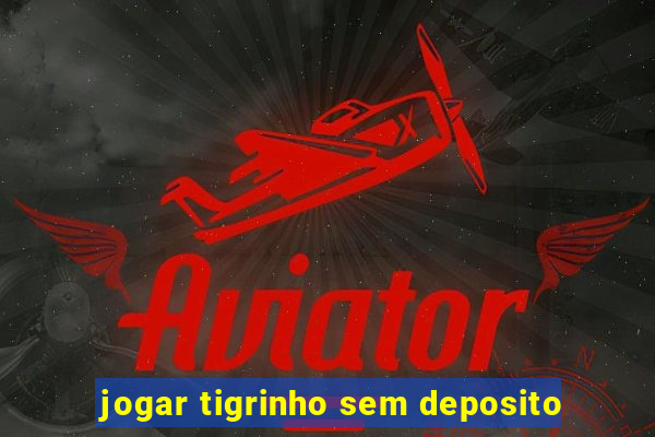 jogar tigrinho sem deposito